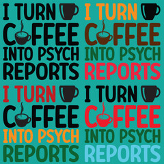Obraz premium I Turn Coffee Into Psych Reports Bundle T-shirt Design