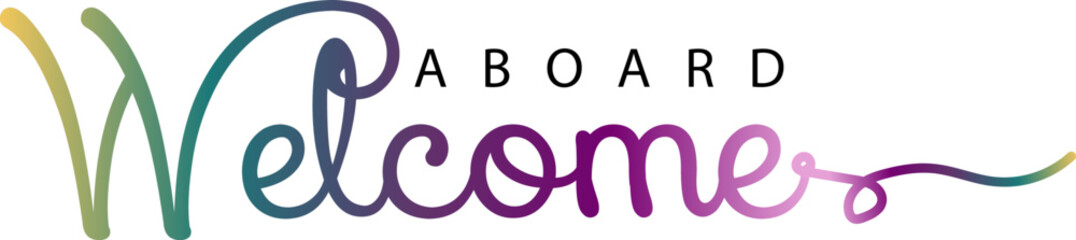 Fototapeta premium Welcome Aboard. Hand drawn vector lettering. Isolated on white background, Welcome Aboard gradient text