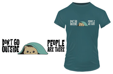 Cute kitten hiding from people under a blanket sheet with a funny quote Don't go outside, people are there. Vector illustration for tshirt, website, clip art, poster and print on demand merchandise.