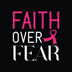 Faith Over Fear - Breast Cancer Ribbon T-shirt Design Vector, Cancer Awareness, Cancer Survivor Illustration