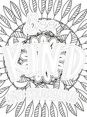 Kindness Quotes Flower Coloring Page Beautiful black and white illustration for adult coloring book, All these designs are hand-drawn and unique