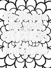Kindness Quotes Flower Coloring Page Beautiful black and white illustration for adult coloring book, All these designs are hand-drawn and unique