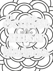 Kindness Quotes Flower Coloring Page Beautiful black and white illustration for adult coloring book, All these designs are hand-drawn and unique