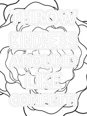 Kindness Quotes Flower Coloring Page Beautiful black and white illustration for adult coloring book, All these designs are hand-drawn and unique