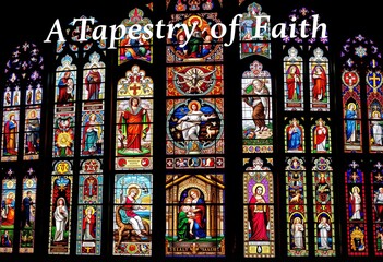 A Tapestry of Faith A photomontage of the stained glass windows