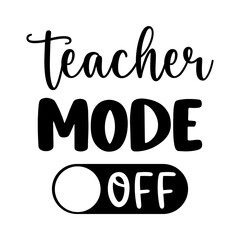 Teacher T-shirt design, Teacher illustrationTeacher mode off, Teacher T-shirt design, Teacher illustration 