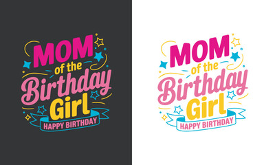 Mom Of The Birthday Girl Typography T-Shirt Design Template.	