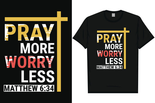 Pray more worry less faith typography tshirt design