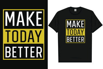 Make today better typography tshirt design