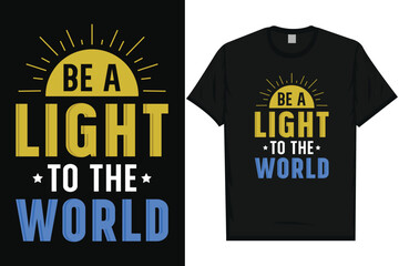 Be a light to the world best quotes motivational quotes typography tshirt design