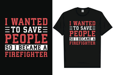 Fototapeta premium I wanted to save people firefighter typography tshirt design