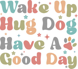 Wake up hug dog have a good  Retro Shirt, Dog Mom Tshirt, Dog Mom Quotes, Fur Mama Shirt, Dog Lover Gift, Mothers Day Gift, Cute Pet Owner Tee, Retro Pet Design, Animal Rescue Support, Cut File Cricut