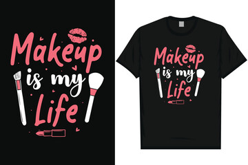 Makeup is my life makeup lipsticks typography tshirt design