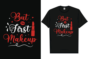 But first makeup makeup lipsticks typography tshirt design