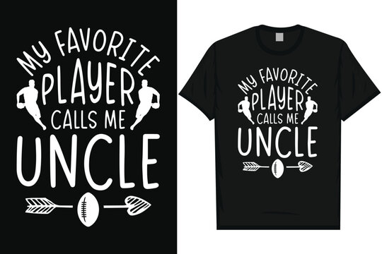 My favorite player calls me uncle rugby playing typography tshirt design
