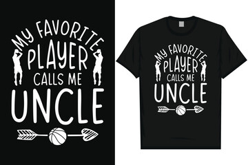 My favorite player calls me uncle volleyball playing typography tshirt design