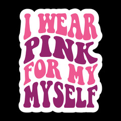 I Wear Pink For My Myself