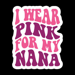 I Wear Pink For My Nana