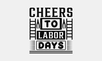 Cheers to Labor Days - Labor Day with custom T-shirt designs featuring vibrant illustrations, cartoon clipart, and detailed line art. Perfect for apparel, prints, and more. Instant download available.