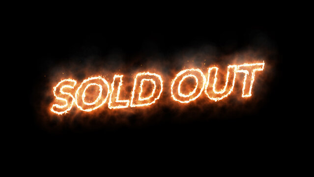 Sold Out announcement sign. High demand for a product. Fire effect with embers and smoke. Text overlay with black background.