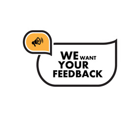 We want your feedback sign on white background	