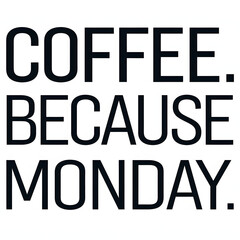 Coffee. Because Monday – Clean, Playful Font T-Shirt Design.