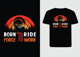 Born to ride, biker tshirt design, worker motivation, vintage style, rider apparel design. 