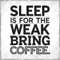 Sleep is for the Weak. Bring Coffee – Bold Text Alignment T-Shirt Design.