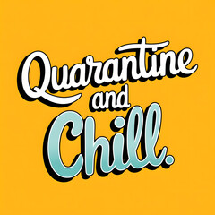 Quarantine and Chill &ndash; Fun Laid-Back Fonts T-Shirt Design,Comedy and humorous text.