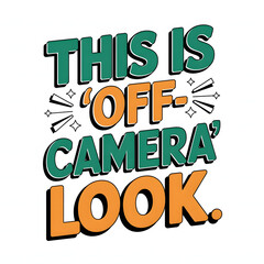 Fototapeta premium This Is My ‘Off-Camera’ Look – Fun Modern Bold Fonts T-Shirt Design, Comedy and humorous text.