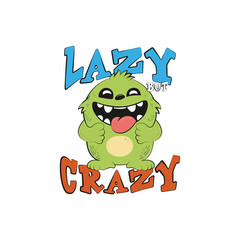 Cute monster cartoon with funny quote lazy but crazy. Vector illustration for t-shirt merch, website, clip art, poster and custom print on demand merchandise.