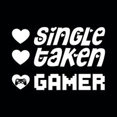 Single taken gamer, gaming t-shirt design, gamer svg, funny t-shirt design