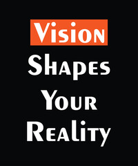 Vision shapes your reality, typography motivational quotes, modern design slogan. Vector illustration for print t shirt, apparel, background, poster, banner, postcard or social media content.