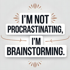 I&rsquo;m Not Procrastinating, I&rsquo;m Brainstorming &ndash; Clean and Imaginative Font T-Shirt Design for Writers, A funny and humorous comedy text.