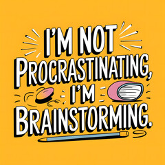 I’m Not Procrastinating, I’m Brainstorming – Clean and Imaginative Font T-Shirt Design for Writers, A funny and humorous comedy text.