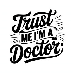 Obraz premium Trust Me, I’m a Doctor – Simple and Sleek T-Shirt Design for Doctors with a Humorous Spin.