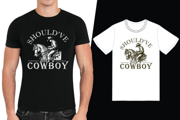 Should've Been a Cowboy, Typographic T shirt Design