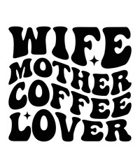 WIFE MOTHER COFFEE LOVER Groovy SVG Bundle, Cute Svg, Retro svg, Boho svg, Hippie svg, Svg bundle, Inspirational Svg, Motivational svg, T shirt Designs Svg, Trendy