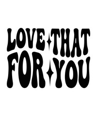 LOVE THAT FOR YOU Groovy SVG Bundle, Cute Svg, Retro svg, Boho svg, Hippie svg, Svg bundle, Inspirational Svg, Motivational svg, T shirt Designs Svg, Trendy