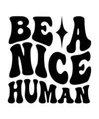 BE A NICE HUMAN Groovy SVG Bundle, Cute Svg, Retro svg, Boho svg, Hippie svg, Svg bundle, Inspirational Svg, Motivational svg, T shirt Designs Svg, Trendy