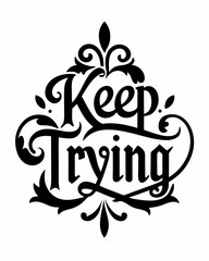 Keep Trying Typography Designs For T-shirts Motivational Quotes Typography Illustrations