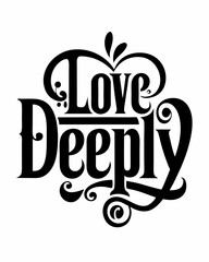 Love Deeply Typography Designs For T-shirts Romantic Quotes Typography Illustrations