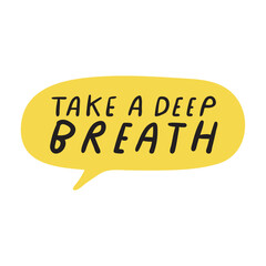 Yellow speech bubble - take a deep breath. Hand drawn illustration on white background.