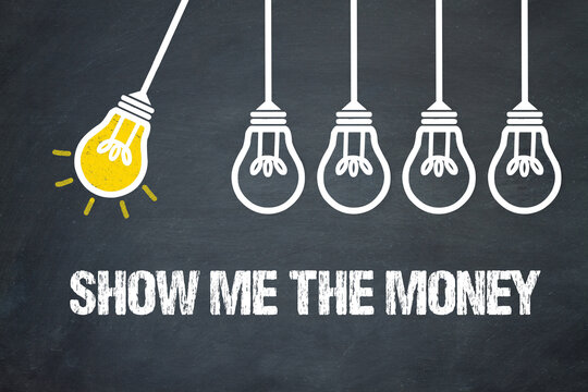 Show me the money	
