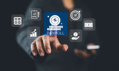Payroll business finance concept, Businessman touching virtual Payroll icon for report financial information and do payroll, Financial, accounting.