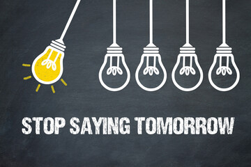 Fototapeta premium stop saying tomorrow 