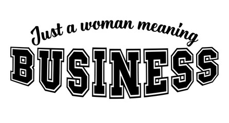 motivational quote for print design, just a woman meaning business