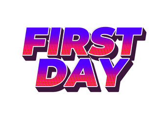 First day. Text effect in 3D style with modern colors