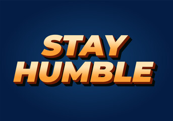Stay humble. Text effect in 3D style with eye catching colors