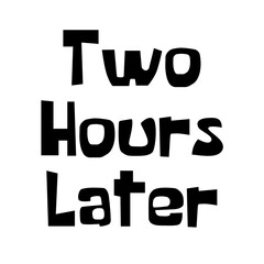 Two Hours Later lettering on a Transparent Background	
